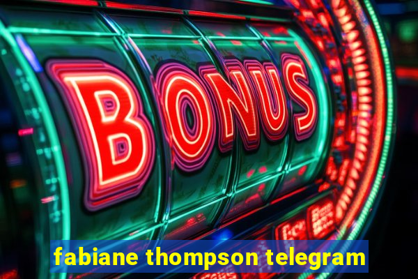 fabiane thompson telegram